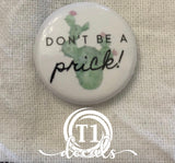 Don’t be a Prick - Snarky Diabetes Buttons 1”