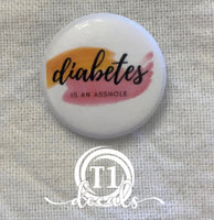 Diabetes is an Asshole- Snarky Diabetes Buttons 1”