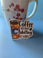 Coffee- Because Adulting is Hard Sticker